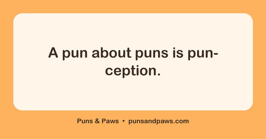 A pun about puns hero card by Puns & Paws: "A pun about puns is pun-ception."
