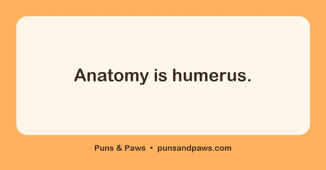 Anatomy puns hero card by Puns & Paws: "Anatomy is humerus."