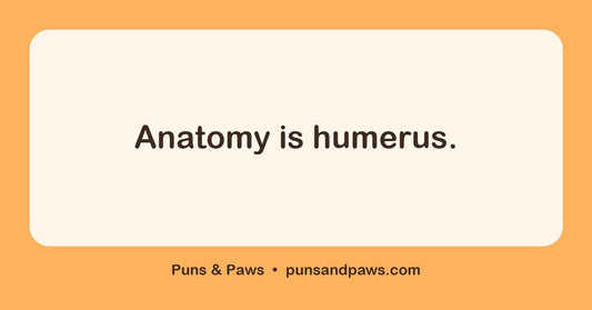 Anatomy puns hero card by Puns & Paws: "Anatomy is humerus."