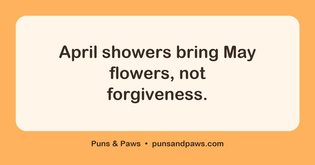 April puns hero card by Puns & Paws: "April showers bring May flowers, not forgiveness."