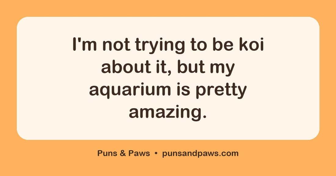 Aquarium puns hero card by Puns & Paws: "I'm not trying to be koi about it, but my aquarium is pretty amazing."
