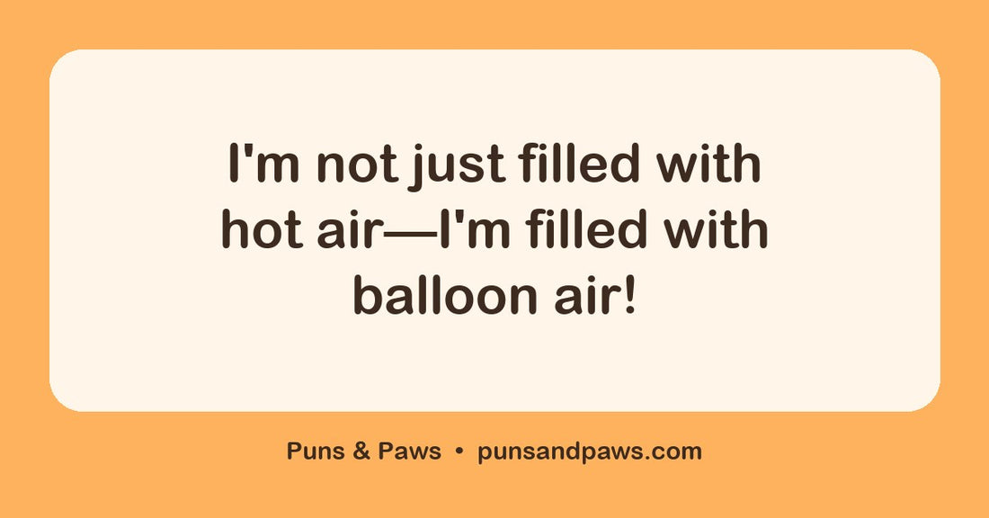 Balloon puns hero card by Puns & Paws: "I'm not just filled with hot air—I'm filled with balloon air!"