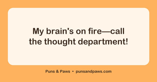 Brain puns hero card by Puns & Paws: "My brain's on fire—call the thought department!"