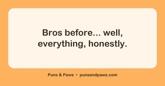 Bro puns hero card by Puns & Paws: "Bros before... well, everything, honestly."