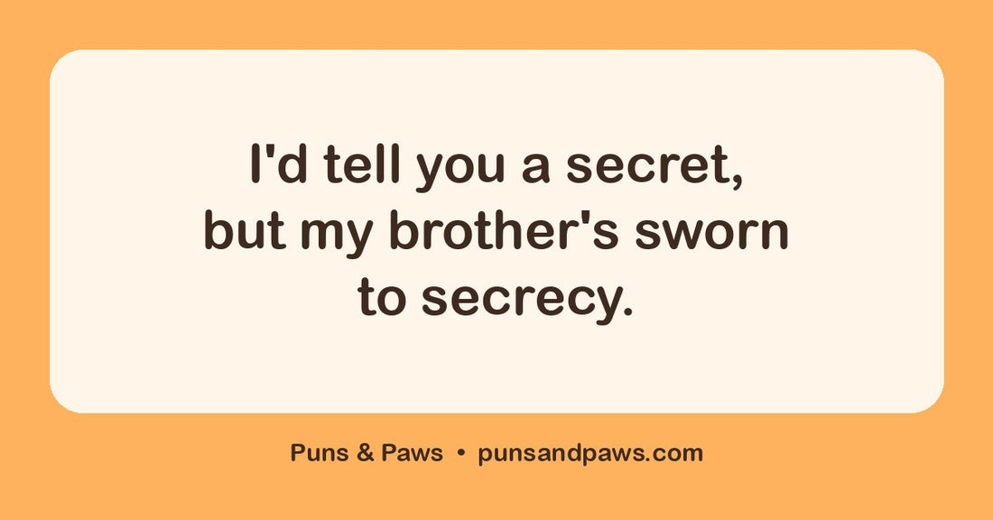 Brother puns hero card by Puns & Paws: "I'd tell you a secret, but my brother's sworn to secrecy."