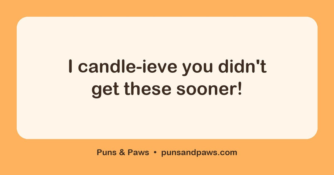Candle puns hero card by Puns & Paws: "I candle-ieve you didn't get these sooner!"