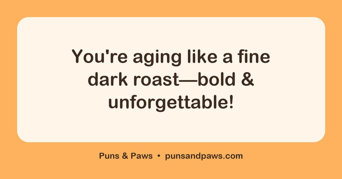 Coffee birthday puns hero card by Puns & Paws: "You're aging like a fine dark roast—bold & unforgettable!"