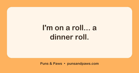 Cook puns hero card by Puns & Paws: "I'm on a roll... a dinner roll."