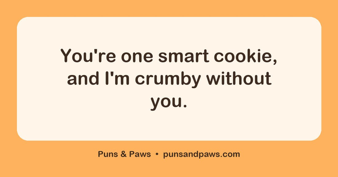 Cookie love puns hero card by Puns & Paws: "You're one smart cookie, and I'm crumby without you."