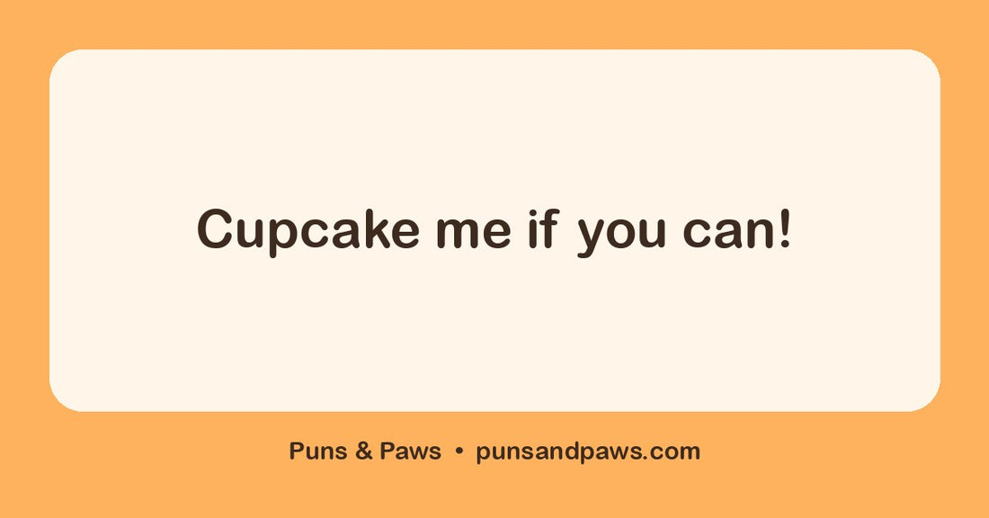 Cupcake puns hero card by Puns & Paws: "Cupcake me if you can!"
