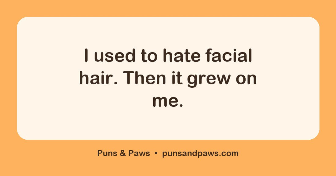 Dad puns and jokes hero card by Puns & Paws: "I used to hate facial hair. Then it grew on me."
