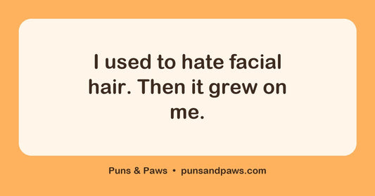 Dad puns and jokes hero card by Puns & Paws: "I used to hate facial hair. Then it grew on me."