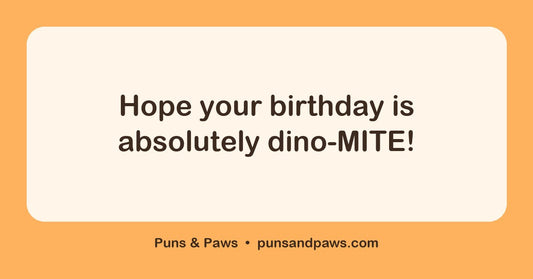 Dinosaur birthday puns hero card by Puns & Paws: "Hope your birthday is absolutely dino-MITE!"