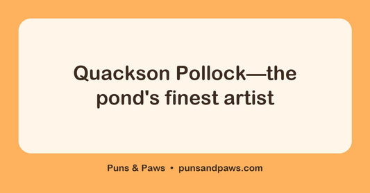 Duck name puns hero card by Puns & Paws: "Quackson Pollock—the pond's finest artist"
