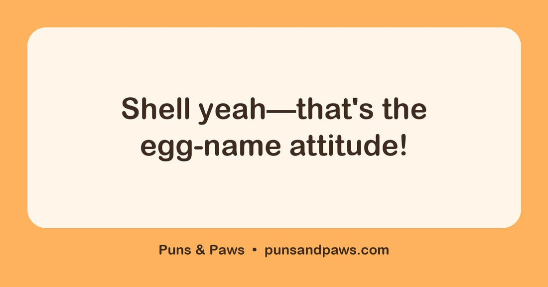 Egg name puns hero card by Puns & Paws: "Shell yeah—that's the egg-name attitude!"