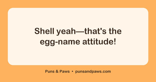 Egg name puns hero card by Puns & Paws: "Shell yeah—that's the egg-name attitude!"