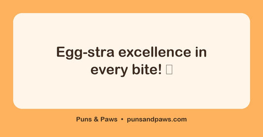 Egg words puns hero card by Puns & Paws: "Egg-stra excellence in every bite! 🥚"