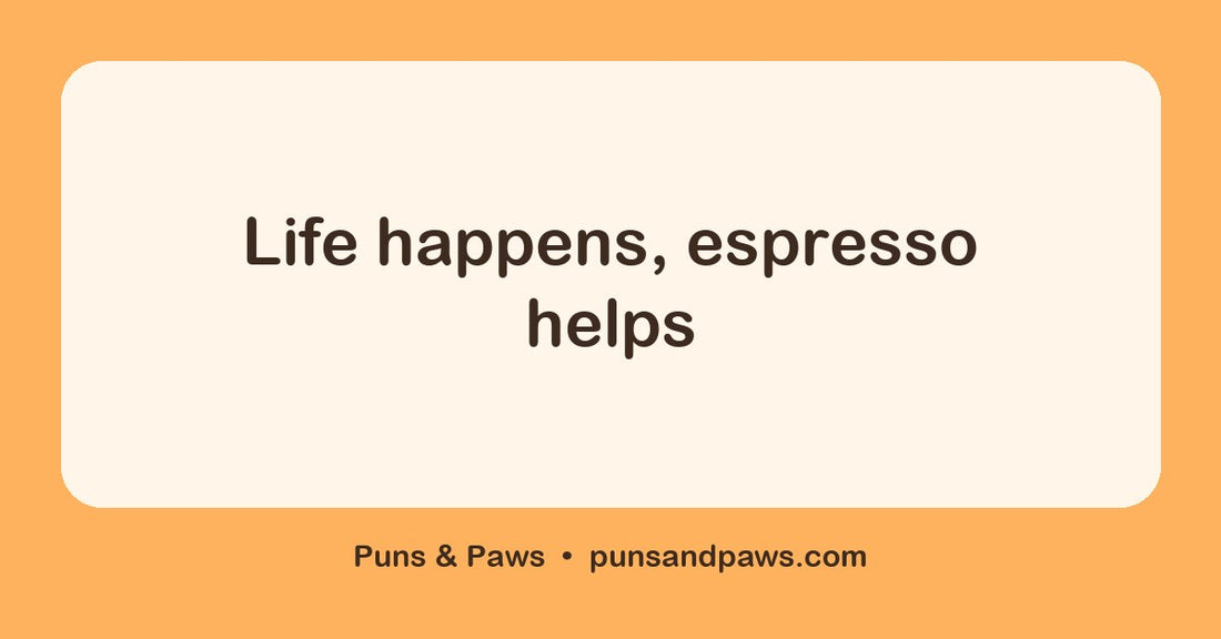 Espresso puns hero card by Puns & Paws: "Life happens, espresso helps"
