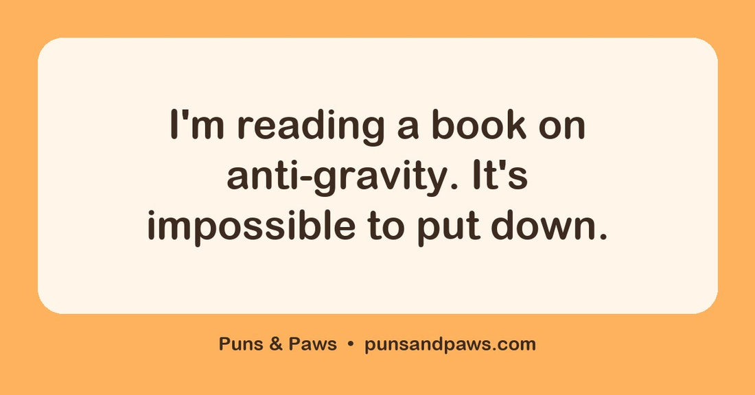 Examples of literary puns hero card by Puns & Paws: "I'm reading a book on anti-gravity. It's impossible to put down."