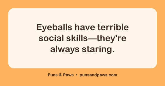 Eyeball puns hero card by Puns & Paws: "Eyeballs have terrible social skills—they're always staring."