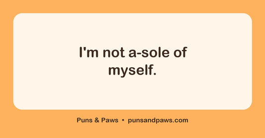 Foot puns hero card by Puns & Paws: "I'm not a-sole of myself."