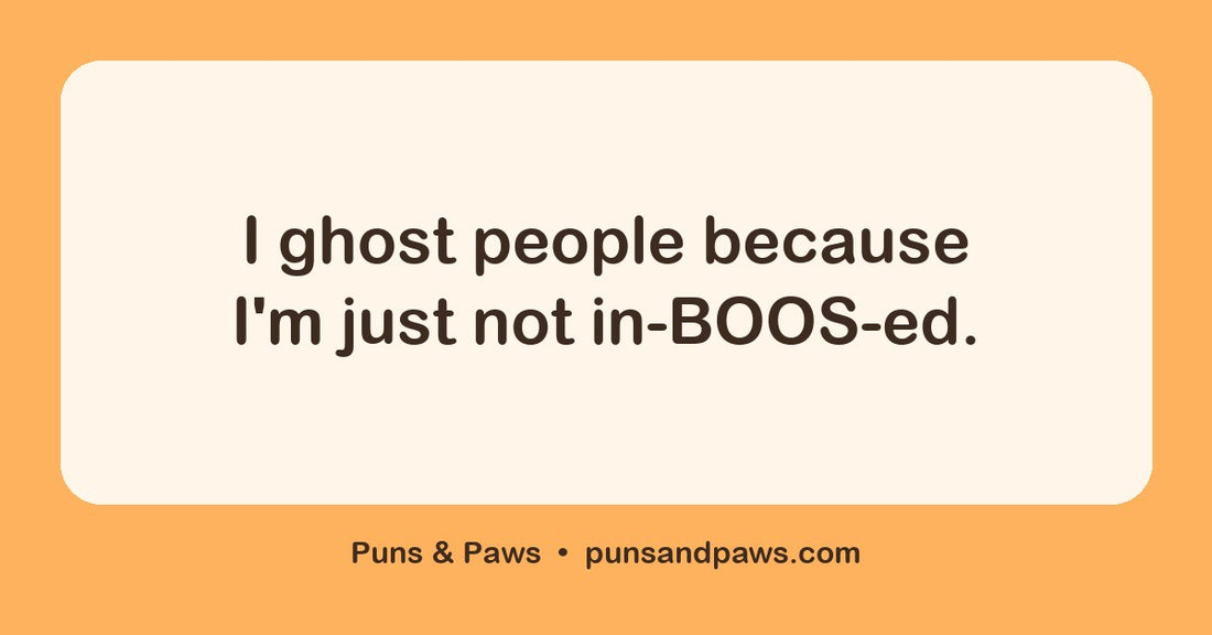 Ghosting puns hero card by Puns & Paws: "I ghost people because I'm just not in-BOOS-ed."