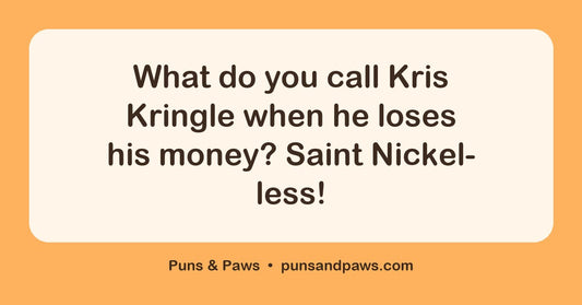 Hilarious christmas puns hero card by Puns & Paws: "What do you call Kris Kringle when he loses his money? Saint Nickel-less!"