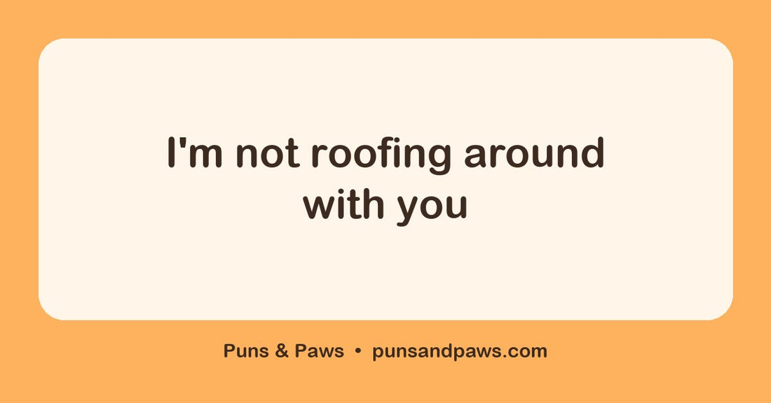 House puns hero card by Puns & Paws: "I'm not roofing around with you"