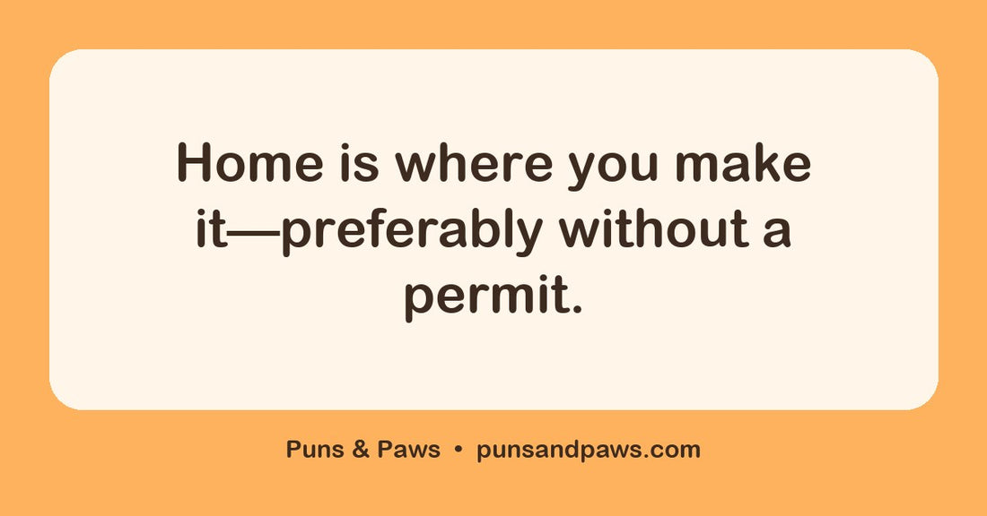 Household puns hero card by Puns & Paws: "Home is where you make it—preferably without a permit."