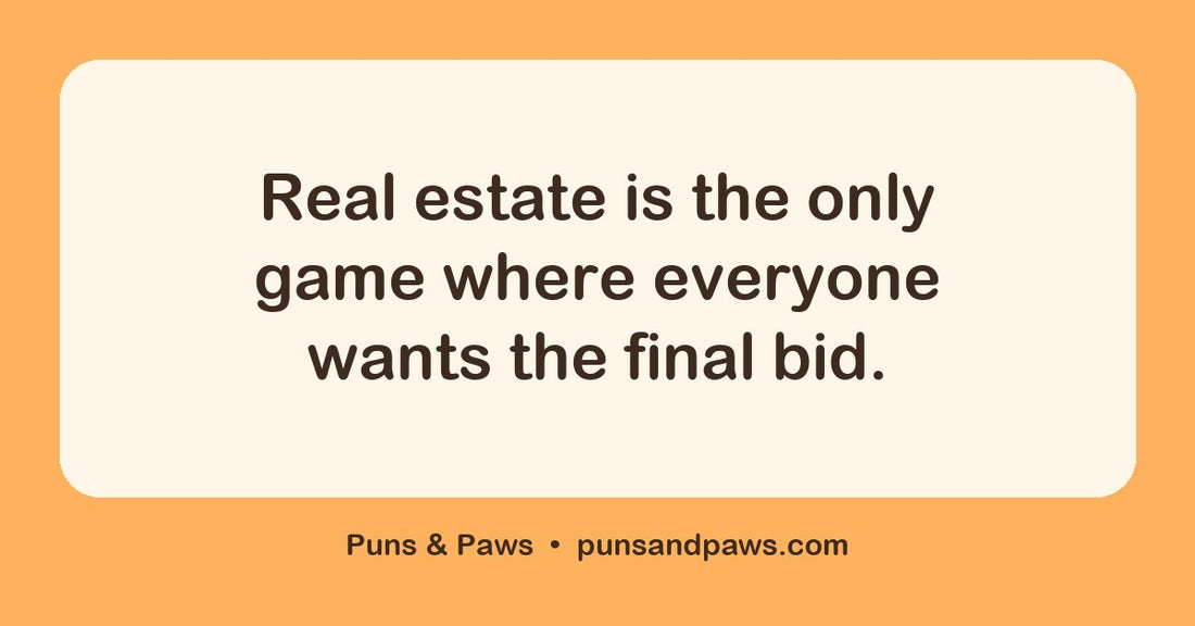 Housing puns hero card by Puns & Paws: "Real estate is the only game where everyone wants the final bid."
