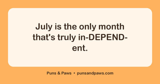 July puns hero card by Puns & Paws: "July is the only month that's truly in-DEPEND-ent."