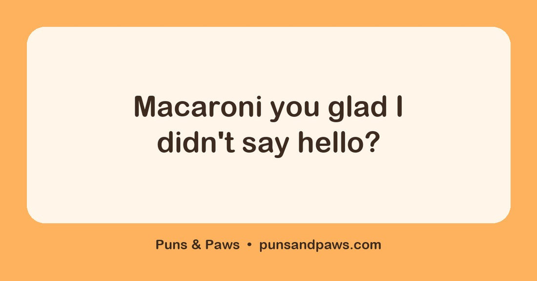 Macaroni puns hero card by Puns & Paws: "Macaroni you glad I didn't say hello?"