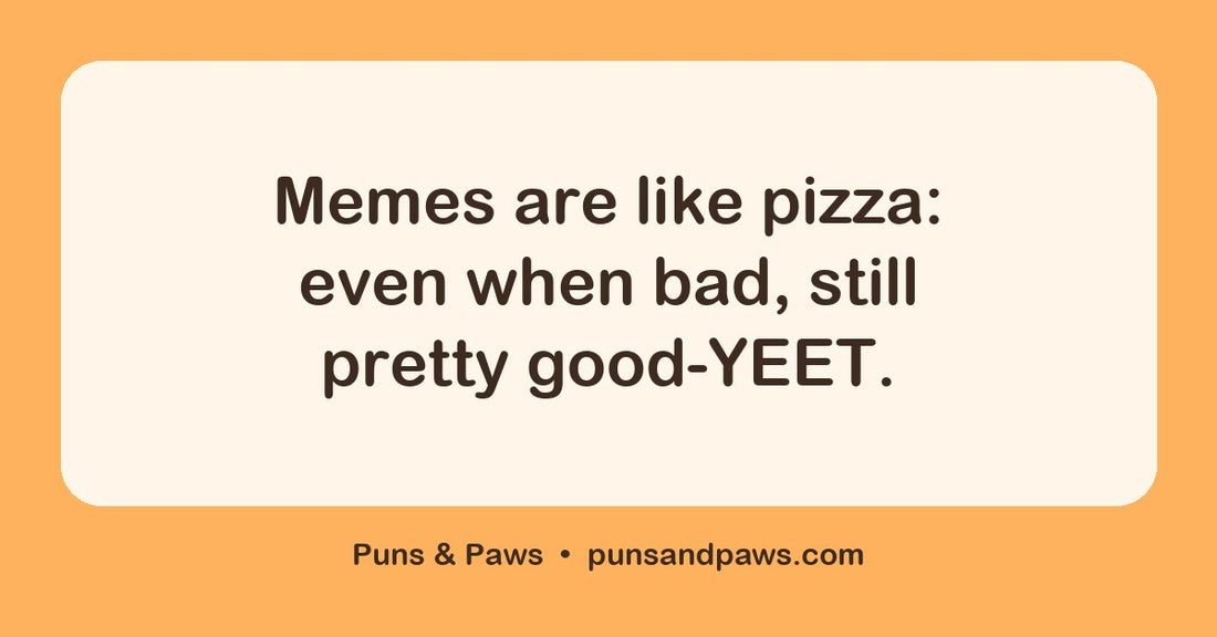 Meme puns hero card by Puns & Paws: "Memes are like pizza: even when bad, still pretty good-YEET."