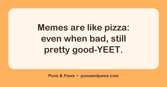Meme puns hero card by Puns & Paws: "Memes are like pizza: even when bad, still pretty good-YEET."