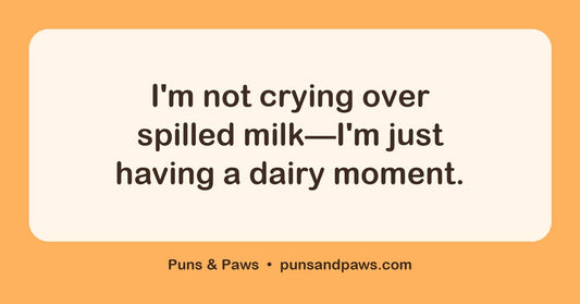 Milk puns hero card by Puns & Paws: "I'm not crying over spilled milk—I'm just having a dairy moment."