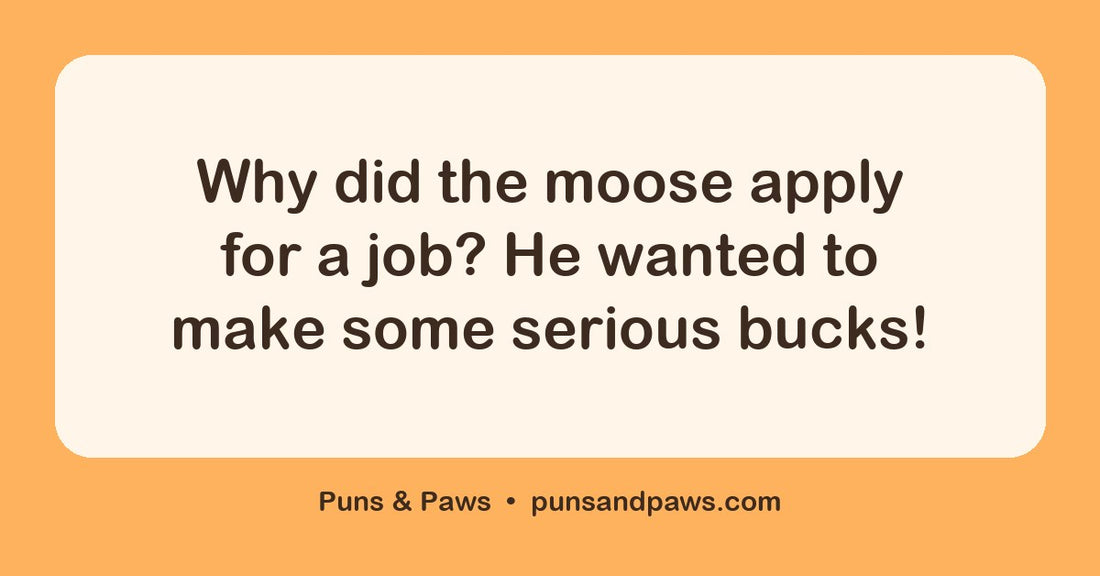 Moose jokes hero card by Puns & Paws: "Why did the moose apply for a job? He wanted to make some serious bucks!"