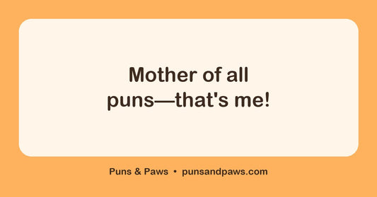 Mother puns hero card by Puns & Paws: "Mother of all puns—that's me!"