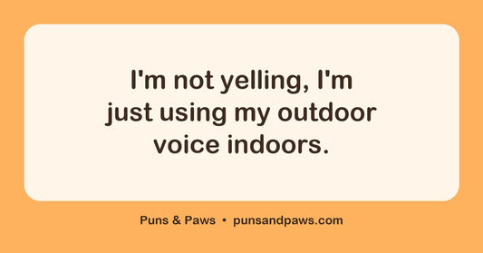 Motherhood puns hero card by Puns & Paws: "I'm not yelling, I'm just using my outdoor voice indoors."