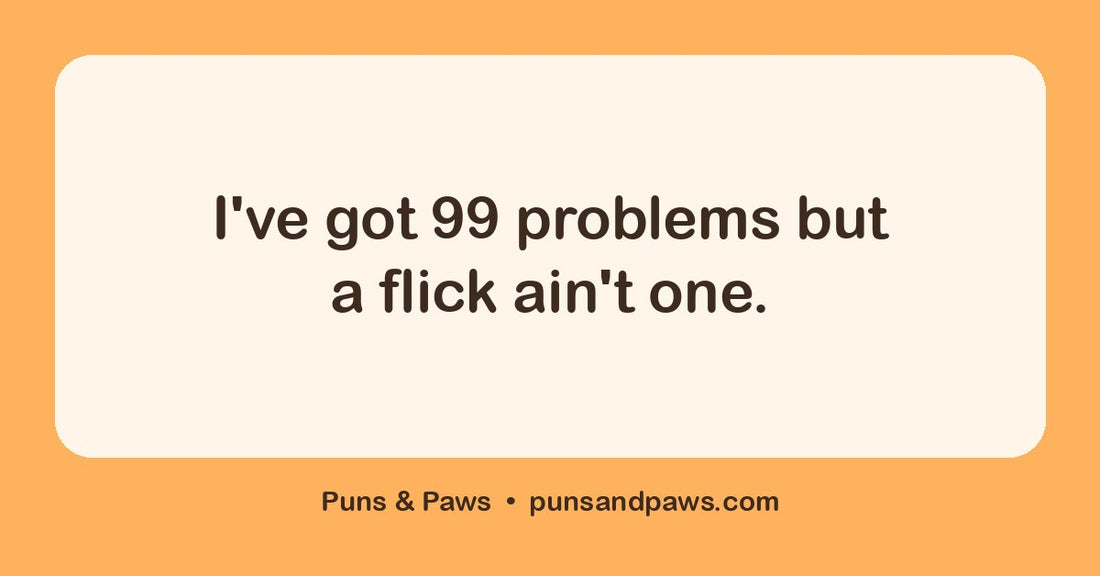 Movie puns hero card by Puns & Paws: "I've got 99 problems but a flick ain't one."