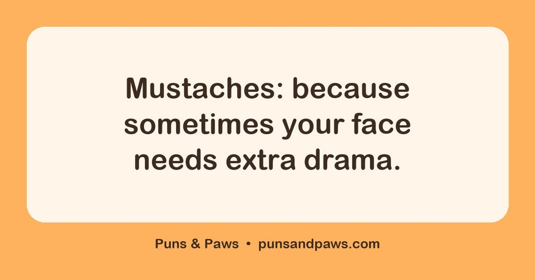 Mustache jokes hero card by Puns & Paws: "Mustaches: because sometimes your face needs extra drama."