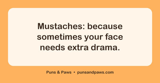 Mustache jokes hero card by Puns & Paws: "Mustaches: because sometimes your face needs extra drama."