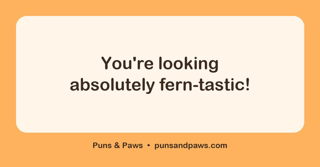 Nature puns hero card by Puns & Paws: "You're looking absolutely fern-tastic!"