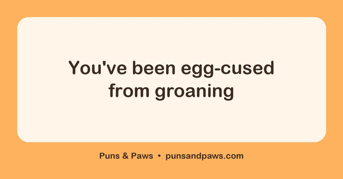 One word egg puns hero card by Puns & Paws: "You've been egg-cused from groaning"