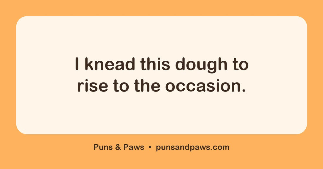 Pins pans puns hero card by Puns & Paws: "I knead this dough to rise to the occasion."