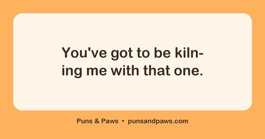 Pizza puns hero card by Puns & Paws: "You've got to be kiln-ing me with that one."
