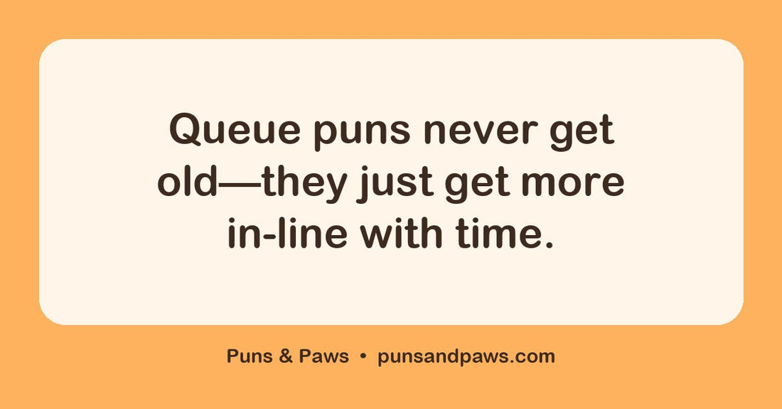 Queue puns hero card by Puns & Paws: "Queue puns never get old—they just get more in-line with time."