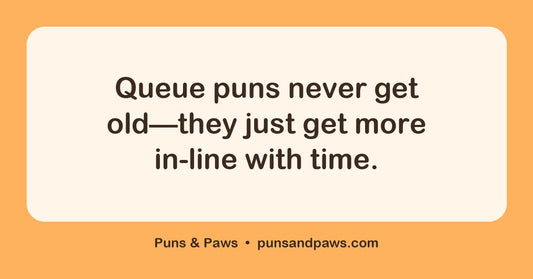 Queue puns hero card by Puns & Paws: "Queue puns never get old—they just get more in-line with time."