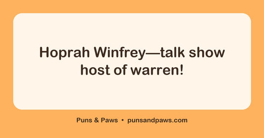 Rabbit name puns hero card by Puns & Paws: "Hoprah Winfrey—talk show host of warren!"