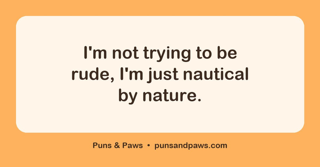 Sailing puns hero card by Puns & Paws: "I'm not trying to be rude, I'm just nautical by nature."