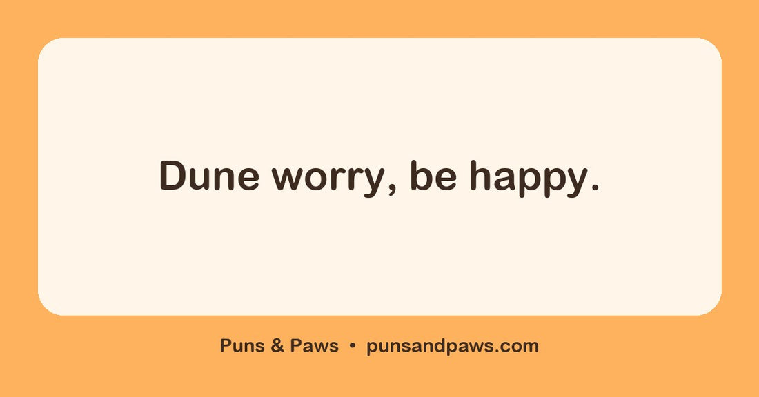Sand puns hero card by Puns & Paws: "Dune worry, be happy."